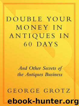 Double Your Money in Antiques by Grotz George
