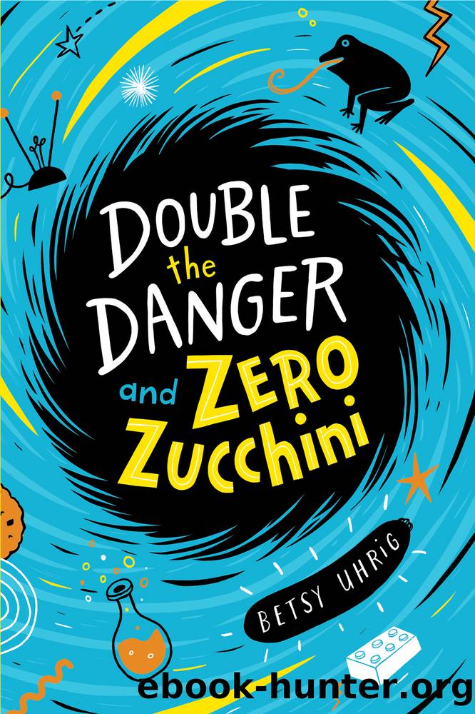 Double the Danger and Zero Zucchini by Betsy Uhrig
