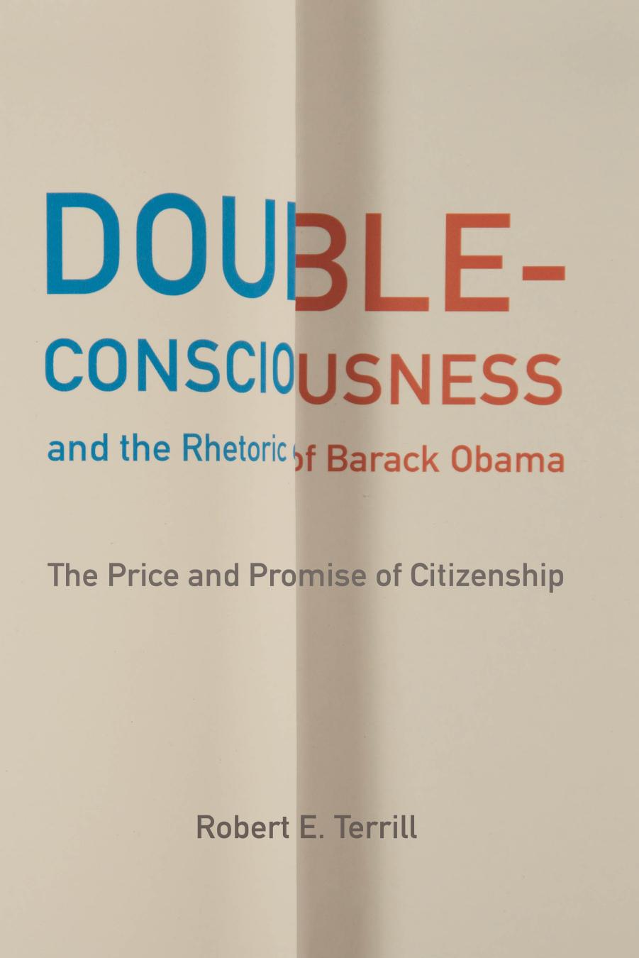 Double-Consciousness and the Rhetoric of Barack Obama: The Price and Promise of Citizenship by Robert E. Terrill