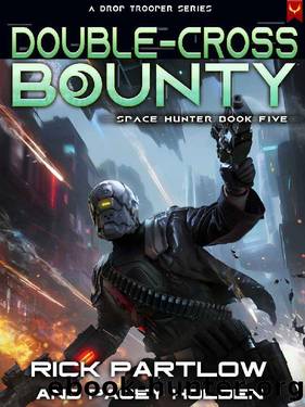Double-Cross Bounty: A Military Sci-Fi Series (Space Hunter War Book 5) by Rick Partlow & Pacey Holden