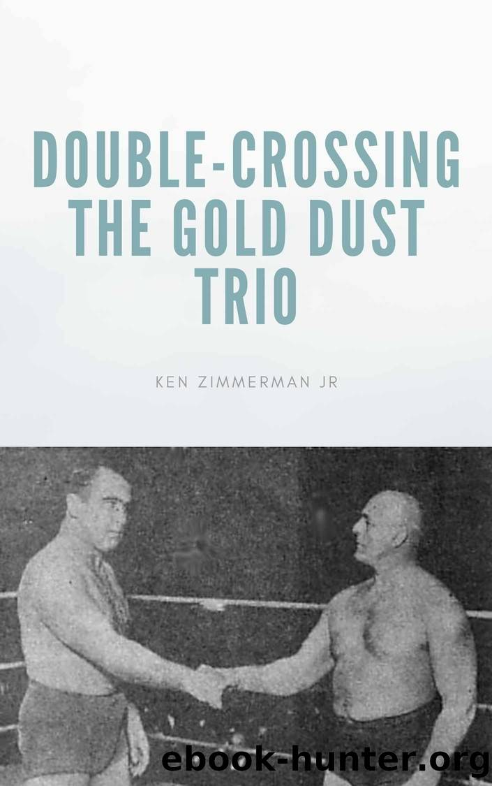Double-Crossing the Gold Dust Trio: Stanislaus Zbyszko's Last Hurrah by Zimmerman Jr. Ken