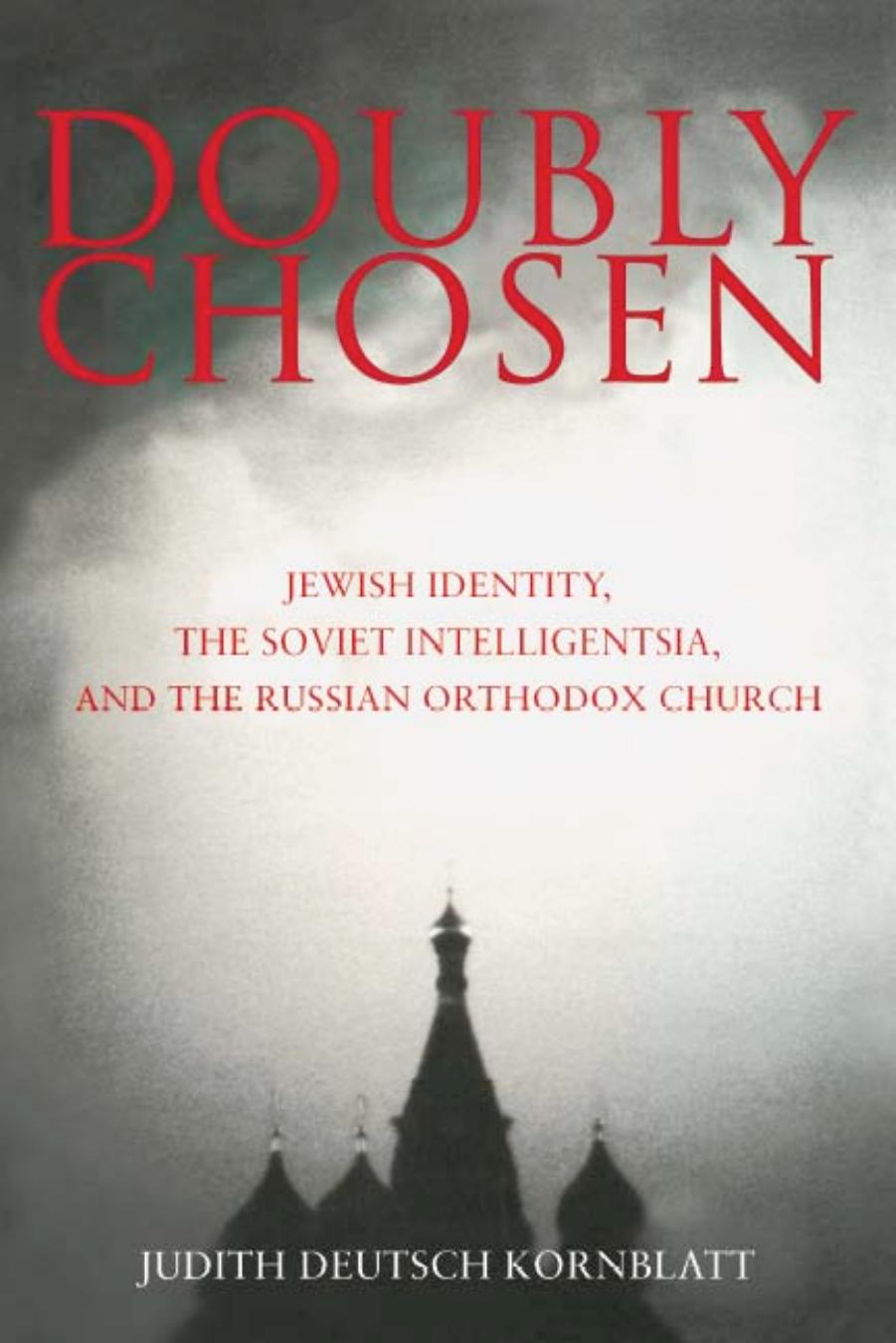 Doubly Chosen: Jewish Identity, the Soviet Intelligentsia, and the Russian Orthodox Church by Judith Deutsch Kornblatt
