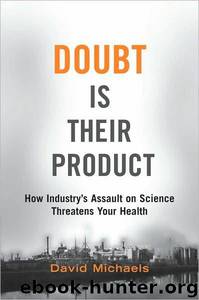 Doubt Is Their Product: How Industry's Assault on Science Threatens Your Health by David Michaels
