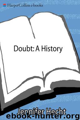 Doubt: A History: The Great Doubters and Their Legacy of Innovation From Socrates and Jesus to Thomas Jefferson and Emily Dickinson by Jennifer Hecht