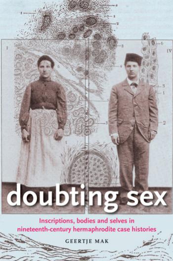 Doubting sex: Inscriptions, bodies and selves in nineteenth-century hermaphrodite case histories by Geertje Mak