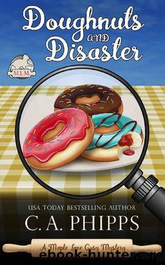 Doughnuts and Disaster: A Maple Lane Cozy Mystery (Maple Lane Mysteries) by C. A. Phipps