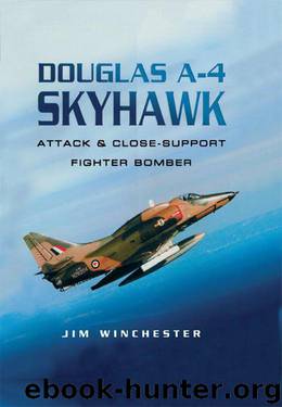 Douglas A-4 Skyhawk: Attack & Close-Support Fighter Bomber by Jim Winchester