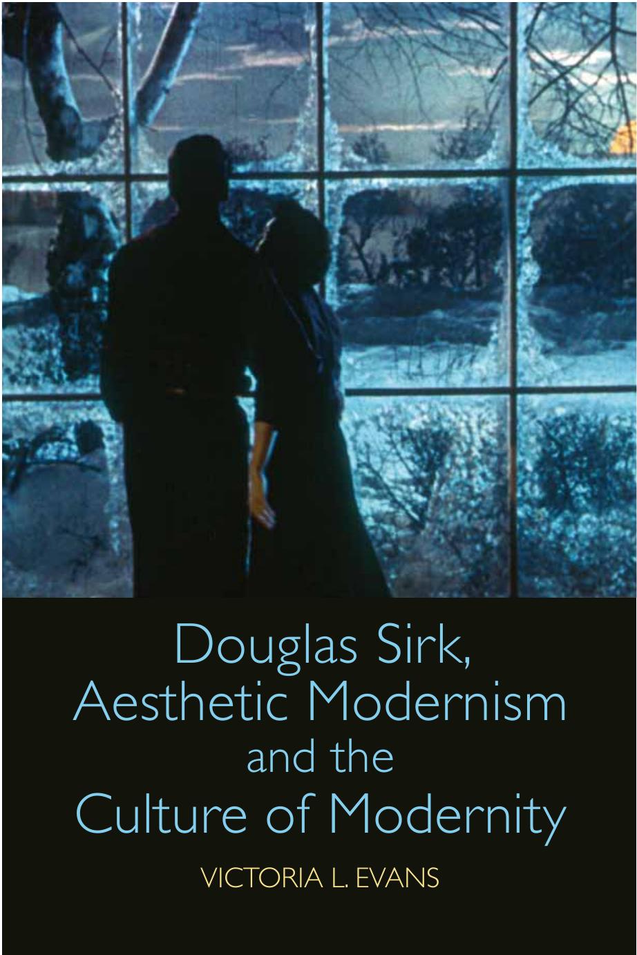 Douglas Sirk, Aesthetic Modernism and the Culture of Modernity by Victoria L. Evans
