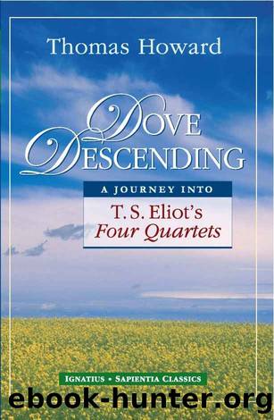Dove Descending: A Journey Into T.S. Eliot's Four Quartets by Thomas Howard
