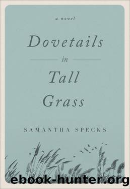 Dovetails in Tall Grass: A Novel by Samantha Specks