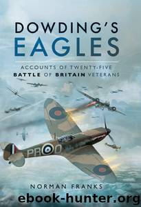 Dowding's Eagles: Accounts of Twenty-Five Battle of Britain Veterans by Norman Franks