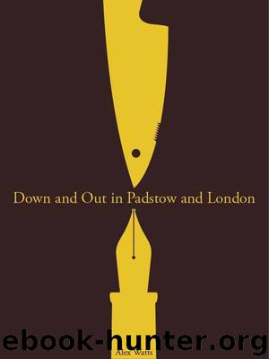Down And Out In Padstow And London by Alex Watts