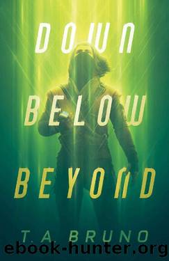 Down Below Beyond by T. A. Bruno