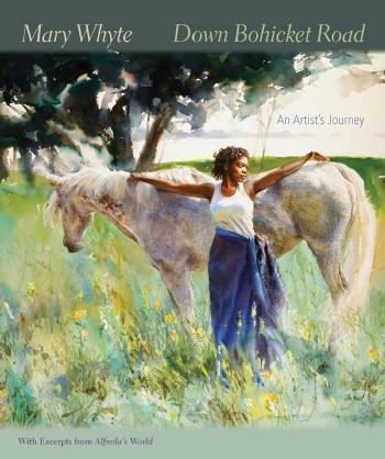 Down Bohicket Road: An Artist’s Journey. Paintings and Sketches by Mary Whyte. With Excerpts from Alfreda’s World. by Mary Whyte. With Excerpts from Alfreda’s World. by Mary Whyte