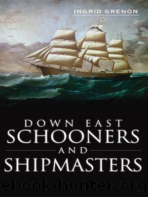 Down East Schooners and Shipmasters by Ingrid Grenon