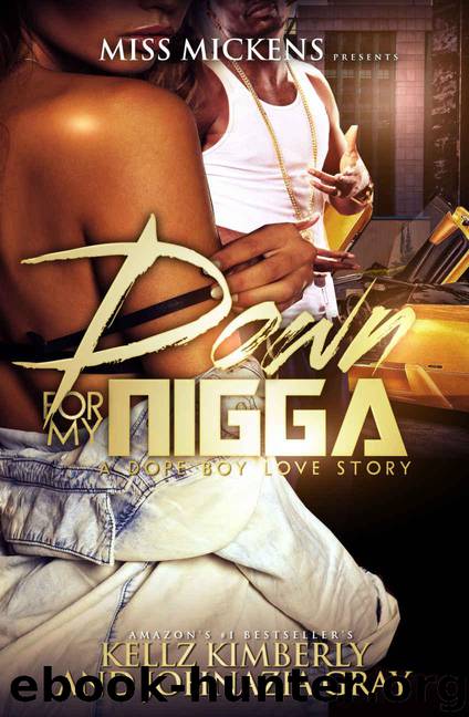 Down For My Nigga: A Dope Boy Love Story by Kimberly Kellz & Gray Johnazia