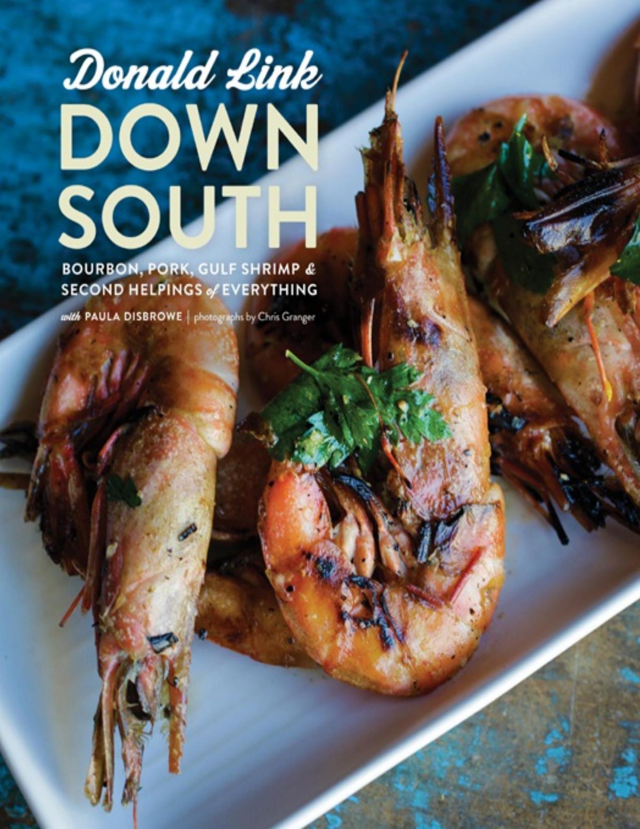 Down South: Bourbon, Pork, Gulf Shrimp & Second Helpings of Everything: A Cookbook by Donald Link