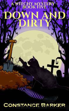 Down and Dirty (Witches Be Crazy Cozy Witch Mystery Series Book 4) by Constance Barker