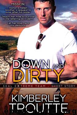 Down and Dirty: SEAL EXtreme Team Short Story by Kimberley Troutte