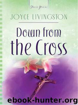 Down from the Cross by Joyce Livingston