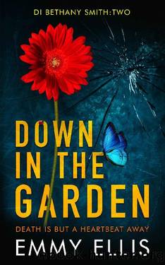 Down in the Garden: DEATH IS BUT A HEARTBEAT AWAY (DI Bethany Smith Book 2) by Emmy Ellis