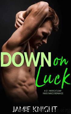 Down on Luck: A St. Patrick's Day Fake Fiance Romance by Jamie Knight