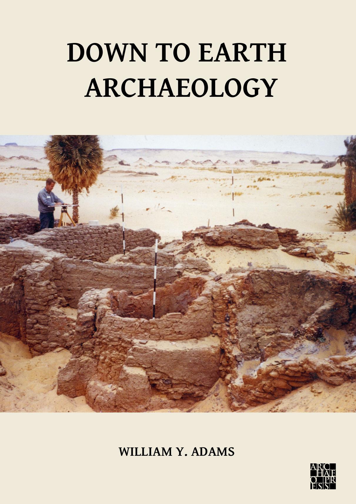 Down to Earth Archaeology by William Y. Adams