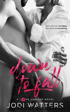 Down to Fall (A Love Happens Novel Book 5) by Jodi Watters