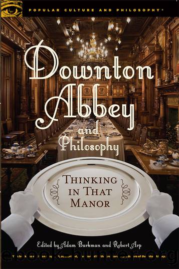 Downton Abbey and Philosophy by Adam Barkman