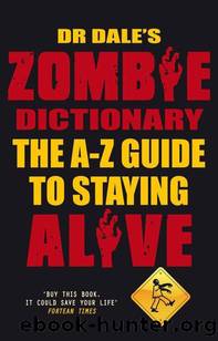 Dr dale's zombie dictionary: the a-z guide to staying alive by Dale Seslick