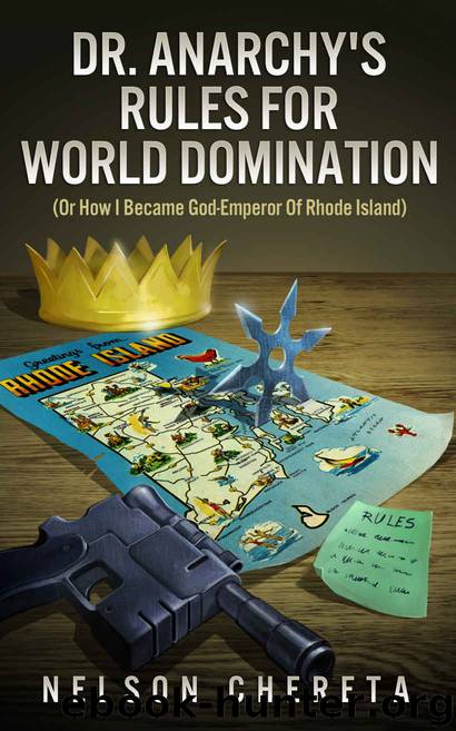 Dr. Anarchy’s Rules For World Domination: (Or How I Became God-Emperor Of Rhode Island) by Nelson Chereta