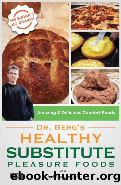Dr. Berg's Healthy Substitute Pleasure Foods: Alternatives to Junk Foods & Sweet Foods by Dr. Eric Berg & Cynthia L. Rayner