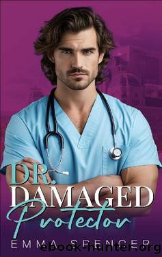 Dr. Damaged Protector: A Forced Proximity Boss Romance (Spicy Billionaire Doctors Book 4) by Emma Spencer