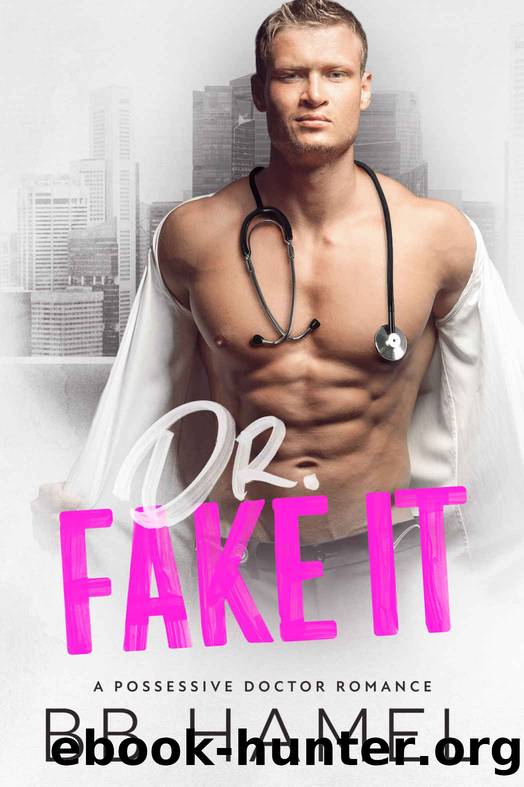 Dr. Fake It: A Possessive Doctor Romance by Hamel B. B