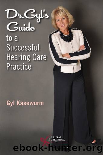 Dr. Gyl's Guide to a Successful Hearing Care Practice by Kasewurm Gyl;