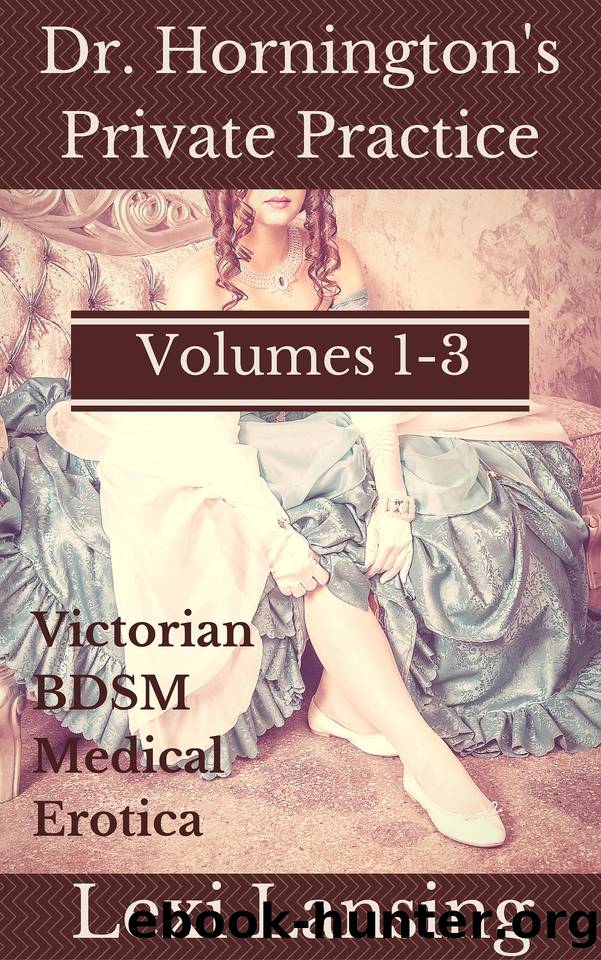 Dr. Hornington's Private Practice: Volumes 1-3 (Victorian BDSM Medical Examination Erotic Shorts) by Lexi Lansing