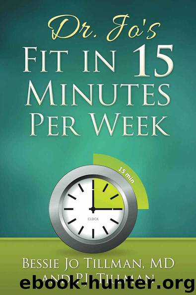 Dr. Jo's Fit in 15 Minutes Per Week: : A Doctor Recommended, Scientifically Proven Way to Efficiently Optimize Your Health and Fitness by Bessie Tillman & P. J. Tillman