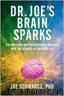 Dr. Joe’s Brain Sparks: 178 Inspiring and Enlightening Inquiries Into the Science of Everyday Life by Dr. Joe Schwarcz