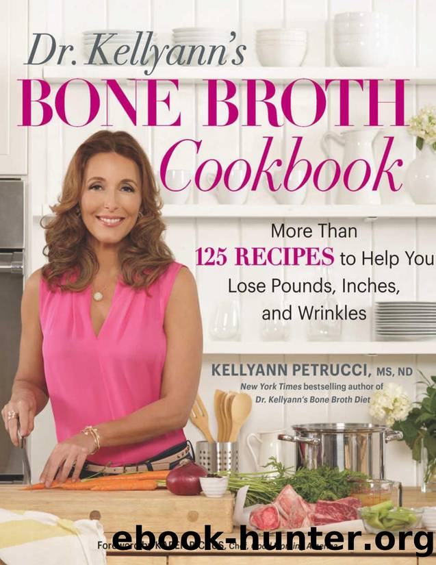 Dr. Kellyannâs Bone Broth Cookbook: 125 Recipes to Help You Lose Pounds, Inches, and Wrinkles - PDFDrive.com by Petrucci Kellyann