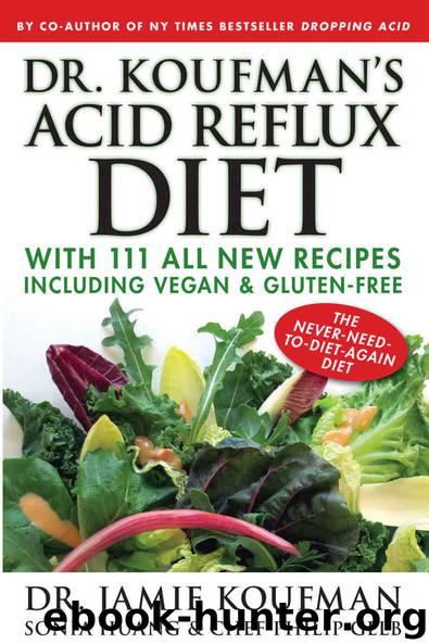 Dr. Koufman's Acid Reflux Diet: With 111 All New Recipes Including Vegan & Gluten-Free: The Never-need-to-diet-again Diet by Jamie Koufman & Sonia Huang & Philip Gelb