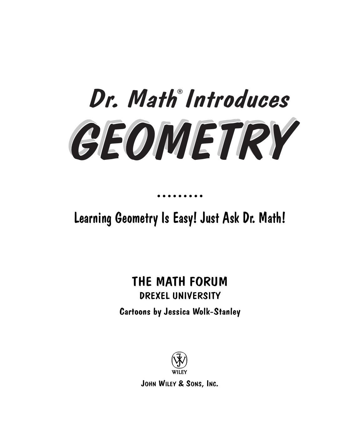 Dr. Math Introduces Geometry: Learning Geometry is Easy! Just ask Dr. Math! by The Math Forum Drexel University Jessica Wolk-Stanley