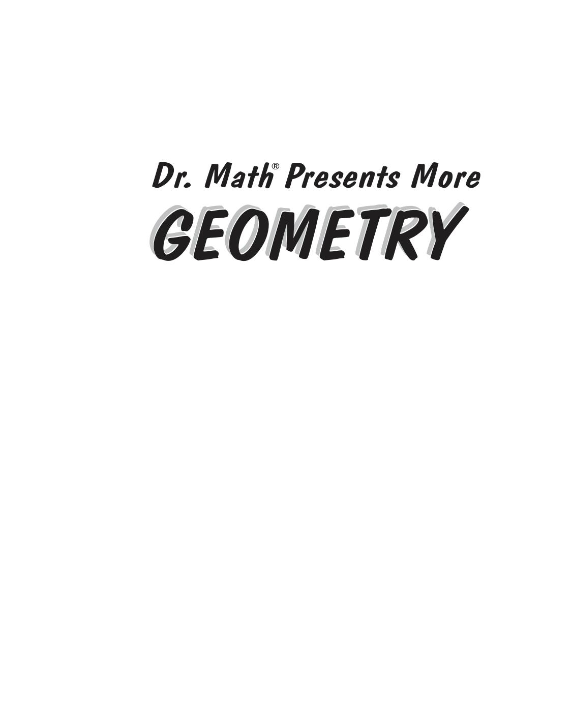 Dr. Math presents more geometry: learning geometry is easy! just ask Dr. Math! by The Math Forum Drexel University Jessica Wolk-Stanley
