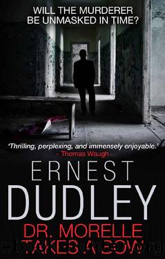 Dr. Morelle Takes a Bow: An enthralling murder mystery by Ernest Dudley