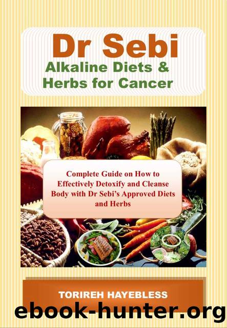 Dr. Sebi Alkaline Diets & Herbs for Cancer: Complete Guide on How to Detoxify and Cleanse Body with Dr. Sebi Approved Diets and Herbs by Torireh Hayebless