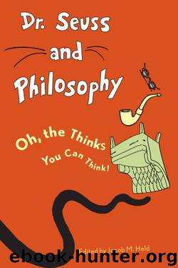 Dr. Seuss and Philosophy by Held Jacob M.; Held Jacob; Rider Benjamin; Pierlott Matthew F.; Auxier Randall E.; Novy Ron; Jeffcoat Tanya; Wilson Eric N.; Knowalski Dean A.; Alexander Thomas M.; Cunningham Anthony; Skoble Aeon J.; Cribbs Henry; Klaassen Johann A.; Klaassen Mari-Gretta G.; DwayneTunstall