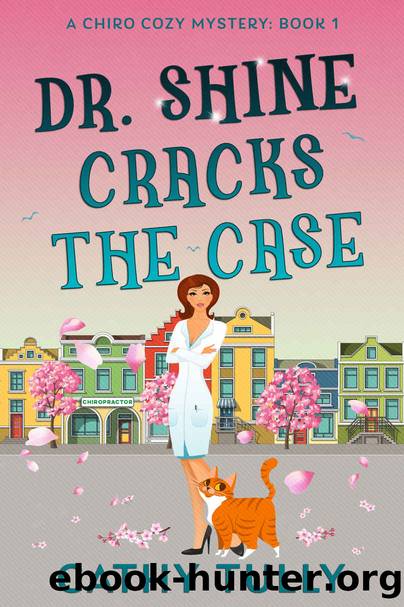 Dr. Shine Cracks the Case (A ChiroCozy Mystery, #1) by Cathy Tully