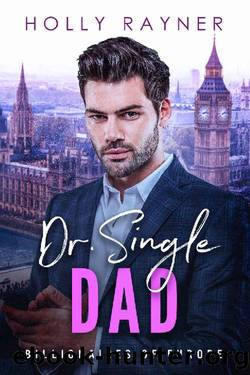 Dr. Single Dad - A British Billionaire Romance by Holly Rayner