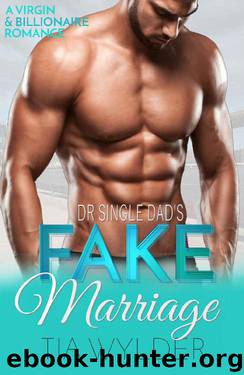 Dr. Single Dad's Fake Marriage: A Virgin & Billionaire Romance by Tia Wylder