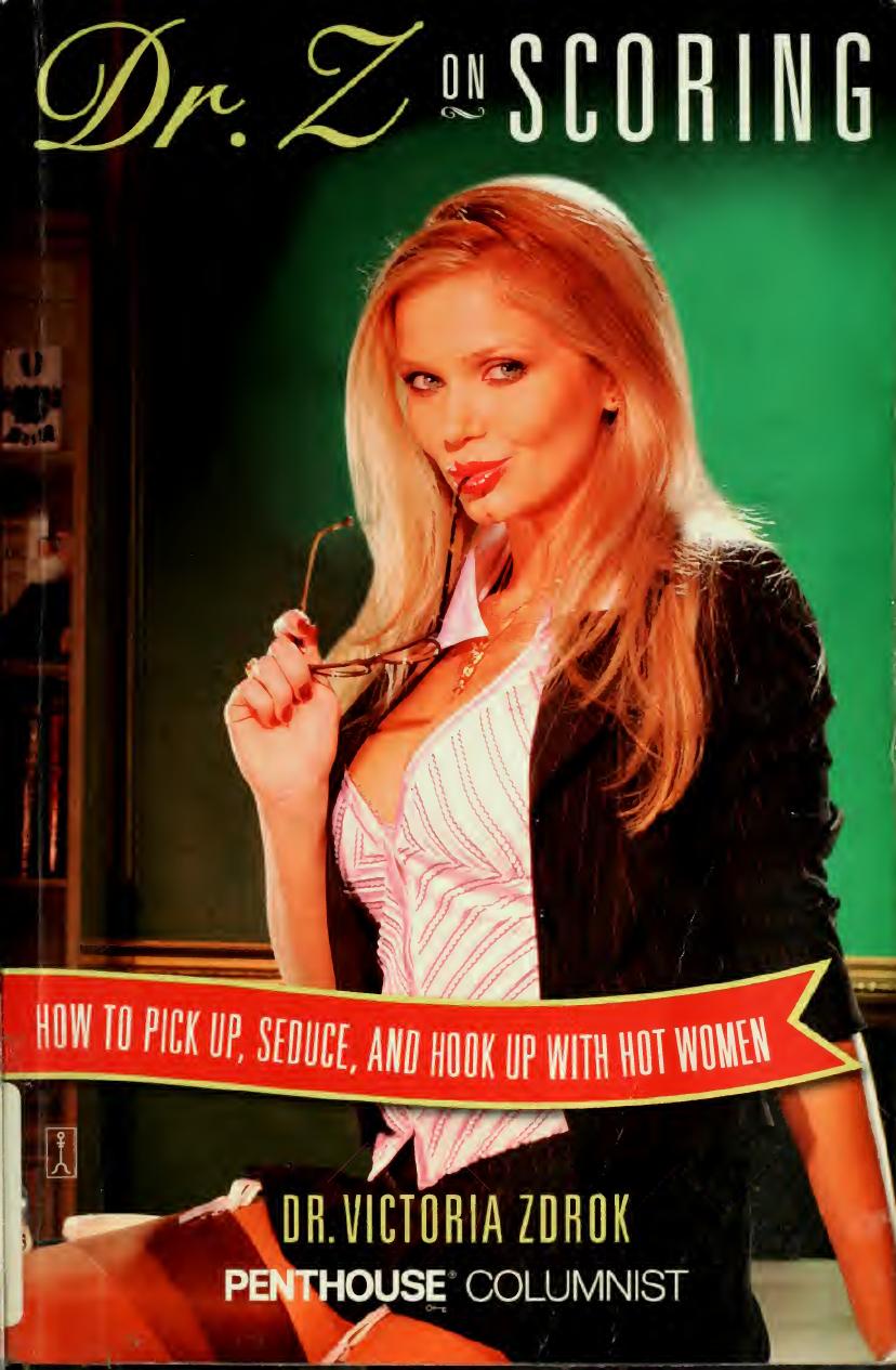 Dr. Z on scoring : how to pick up, seduce, and hook up with hot women by Victoria Zdrok
