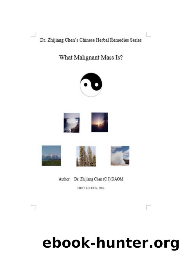 Dr. Zhijiang Chen's Chinese Herbal Remedies Series - What Malignant Mass is?: This book discusses malignant mass from the Chinese herbal remedies viewpoint. It includes symptoms, signs, risk factors, by Zhijiang Chen